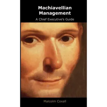 Machiavellian Management: A Chief Executives Guide