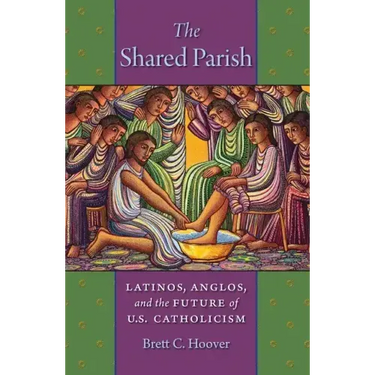 The Shared Parish: Latinos, Anglos, and the Future of U.S. Catholicism