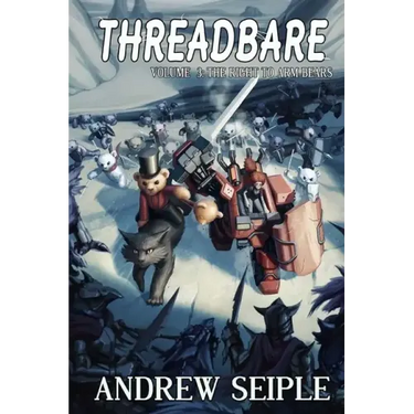Threadbare Volume Three: The Right to Arm Bears