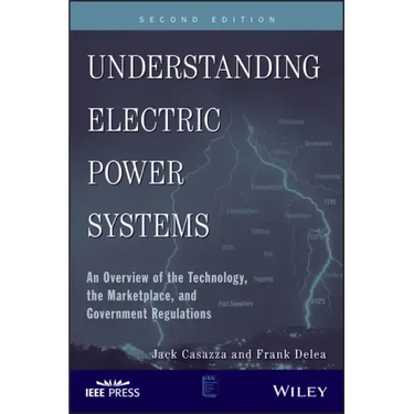 Understanding Electric Power Systems: An Overview of the Technology, the Marketplace, and Government Regulations