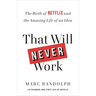 That Will Never Work: The Birth of Netflix and the Amazing Life of an Idea