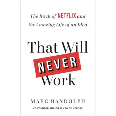 That Will Never Work: The Birth of Netflix and the Amazing Life of an Idea