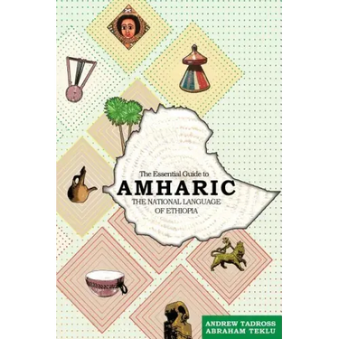 The Essential Guide to Amharic: The National Language of Ethiopia