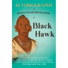 Autobiography of Ma-Ka-Tai-Me-She-Kia-Kiak;or, Black Hawk Embracing the Traditions of His Nation, Various Wars in Which He has Been Engaged, and His A