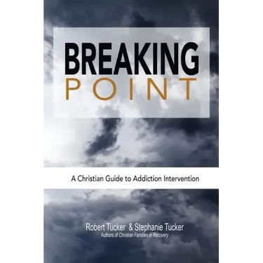 Breaking Point: A Christian Guide to Addiction Intervention