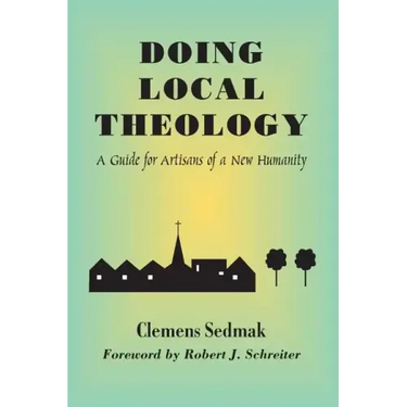Doing Local Theology: A Guide for Artisians of a New Humanity
