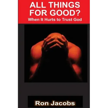 All Things For Good?: When It Hurts To Trust God