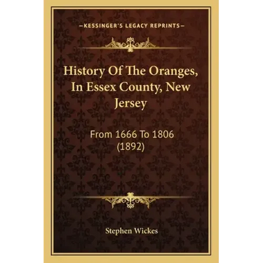 History Of The Oranges, In Essex County, New Jersey: From 1666 To 1806 (1892)