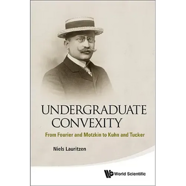 Undergraduate Convexity: From Fourier and Motzkin to Kuhn and Tucker
