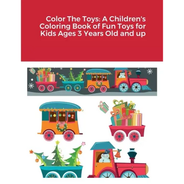 Color The Toys: A Children's Coloring Book of Fun Toys for Kids Ages 3 Years Old and up