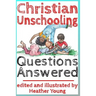Christian Unschooling Questions Answered