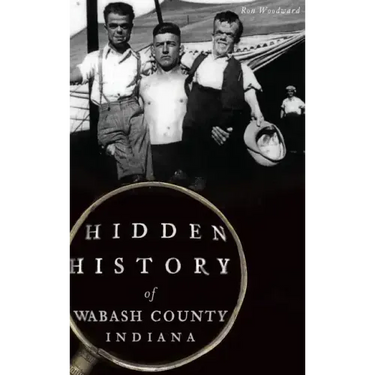 Hidden History of Wabash County, Indiana