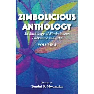 Zimbolicious Anthology: An Anthology of Zimbabwean Literature and Arts, Vol 5