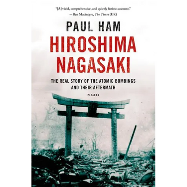 Hiroshima Nagasaki: The Real Story of the Atomic Bombings and Their Aftermath