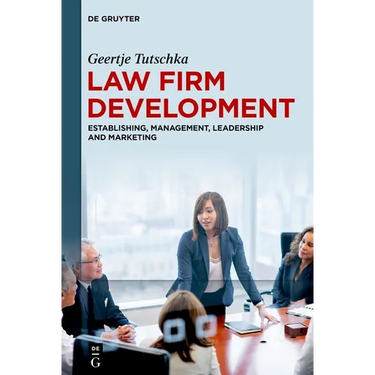 Law Firm Development: Establishing, Management, Leadership and Marketing