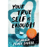 Your True Self Is Enough: Lessons Learned on My Journey Parenting a Child with Autism