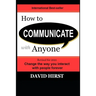 How to Communicate with Anyone: Change the way you interact with people forever
