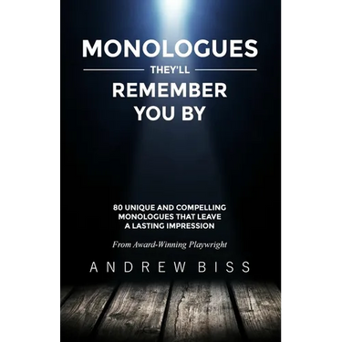 Monologues They'll Remember You By: 80 Unique and Compelling Monologues That Leave a Lasting Impression