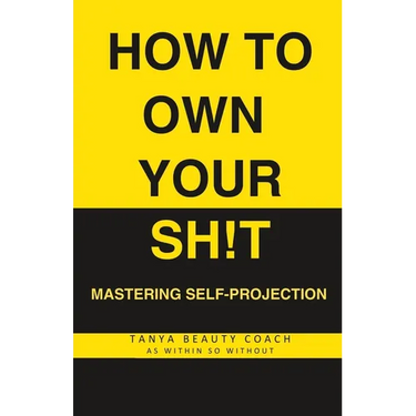 How to Own Your Sh!t: Mastering Self-Projection