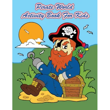 Pirate World Activity Book For Kids: : Kids Activities Book with Fun and Challenge in Pirates theme: Coloring, Color by number, Dot to Dot, Count the