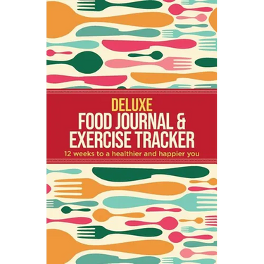 Deluxe Food Journal & Exercise Tracker: 12 weeks to a happier and healthier you