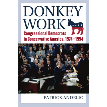 Donkey Work: Congressional Democrats in Conservative America, 1974-1994