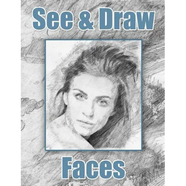 See and Draw - Faces: Learn To Draw - Art Book - Drawing Book - Learn to draw faces