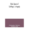 Dido, queen of Carthage: a tragedy