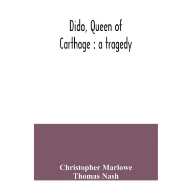 Dido, queen of Carthage: a tragedy