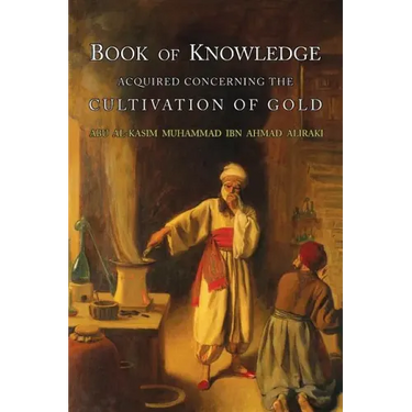 Book of Knowledge Acquired Concerning the Cultivation of Gold