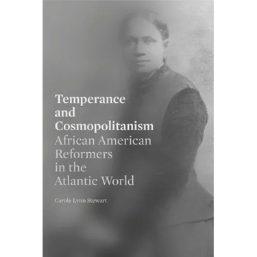 Temperance and Cosmopolitanism: African American Reformers in the Atlantic World
