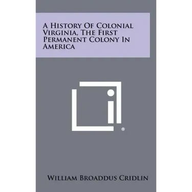 A History Of Colonial Virginia, The First Permanent Colony In America