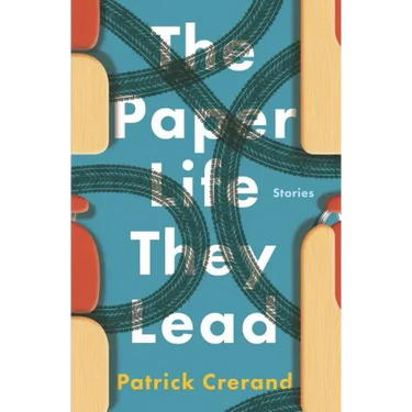 The Paper Life They Lead: Stories