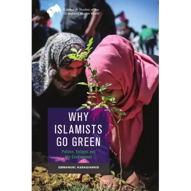 Why Islamists Go Green: Politics, Religion and the Environment