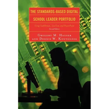 The Standards-Based Digital School Leader Portfolio: Using Taskstream, Livetext, and PowerPoint