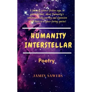 Humanity Interstellar: A sci-fi poetic saga.