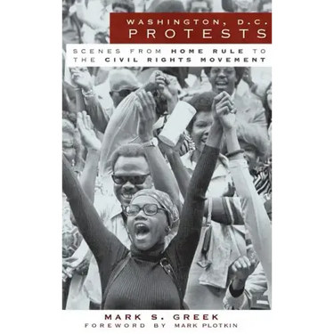 Washington, D.C. Protests: Scenes from Home Rule to the Civil Rights Movement