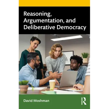 Reasoning, Argumentation, and Deliberative Democracy