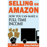 Selling on Amazon: How You Can Make A Full-Time Income Selling On Amazon