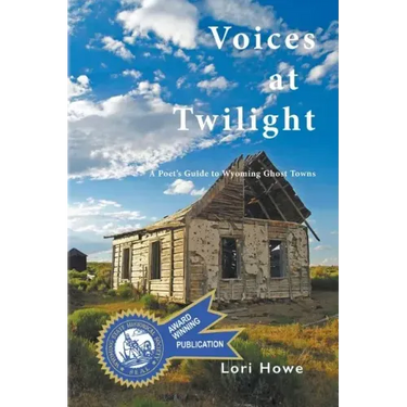 Voices at Twilight: A Poet's Guide to Wyoming Ghost Towns