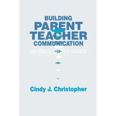 Building Parent-Teacher Communication: An Educator's Guide