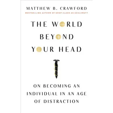 The World Beyond Your Head: On Becoming an Individual in an Age of Distraction