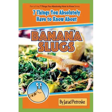 The 7 Things You Absolutely Have to Know About Banana Slugs