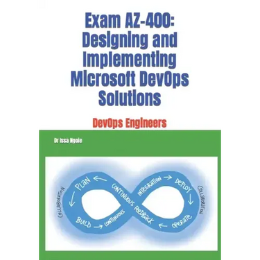 Exam AZ-400: Designing and Implementing Microsoft DevOps Solutions