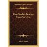 Case Studies Bearing Upon Survival
