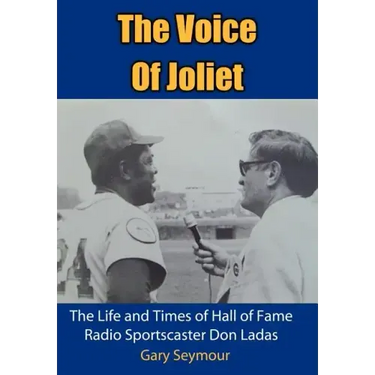 The Voice of Joliet: The Life and Times of Hall of Fame Radio Sportscaster Don Ladas