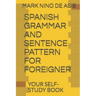 Spanish Grammar and Sentence Pattern for Foreigner: Your Self Study Book