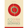 52 Things You Should Know About Geophysics