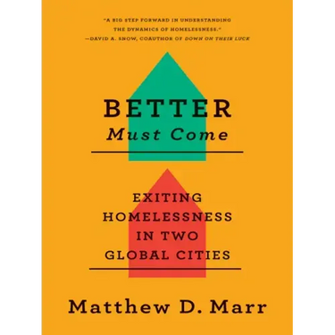 Better Must Come: Exiting Homelessness in Two Global Cities