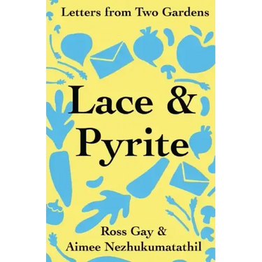 Lace & Pyrite: Letters from Two Gardens